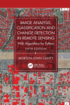 Hardcover Image Analysis, Classification and Change Detection in Remote Sensing: With Algorithms for Python Book