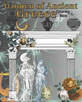 Paperback Women of Ancient Greece Coloring Book: Beautiful Brave Proud Sensual Greek Women [Large Print] Book