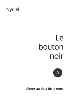Paperback Le bouton noir: Aimer au delà de la mort [French] Book