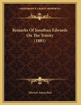 Paperback Remarks Of Jonathan Edwards On The Trinity (1881) Book