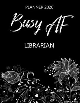 Paperback Busy AF Planner 2020 - Librarian: Monthly Spread & Weekly View Calendar Organizer - Agenda & Annual Daily Diary Book