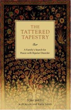 Paperback The Tattered Tapestry: A Family?s Search for Peace With Bipolar Disorder Book