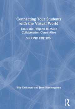 Hardcover Connecting Your Students with the Virtual World: Tools and Projects to Make Collaboration Come Alive Book