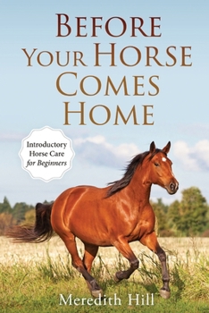 Paperback Before Your Horse Comes Home: Introductory Horse Care for Beginners Book