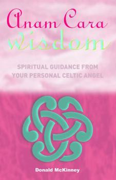 Paperback Anam Cara Wisdom: Spiritual Guidance from Your Personal Celtic Angel Book
