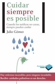 Paperback Cuidar Siempre Es Posible: Cuando los Medicos No Curan, Siempre Pueden Cuidar = Care Is Always Possible [Spanish] Book