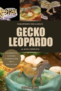 Paperback Gecko Leopardo La Guía Completa: Eublepharis Macularius, Alojamiento, Cuidado, Alimentación, Cría Y Protección [Spanish] Book