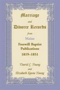 Paperback Marriage and Divorce Records from Maine Freewill Baptist Publications, 1819-1851 Book