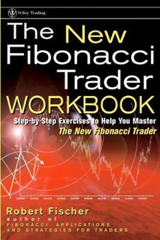Paperback The New Fibonacci Trader Workbook: Step-By-Step Exercises to Help You Master the New Fibonacci Trader Book