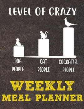 Weekly Meal Planner: 8.5x11 Inches Menu Food Planner - 52 Week Meal Prep Book - Weekly Food Planner & Grocery Shopping List Notebook For Cockatiel Parrot Bird Owners and Lovers