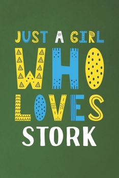 Just A Girl Who Loves Stork: Funny Stork Lovers Girl Women Gifts Dot Grid Journal Notebook 6x9 120 Pages