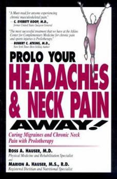 Paperback Prolo Your Headaches & Neck Pain Away!: Curing Migraines and Chronic Neck Pain with Prolotherapy Book