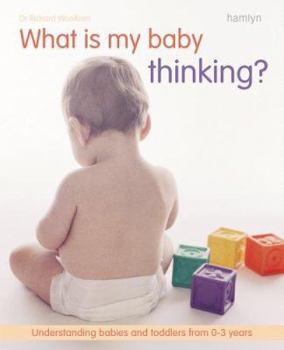 Paperback What Is My Baby Thinking?: Understanding Babies and Toddlers from 0-3 Years Book