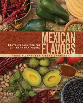 Hardcover Mexican Flavors: Contemporary Recipes from Camp San Miguel Book