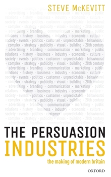 Hardcover The Persuasion Industries: The Making of Modern Britain Book