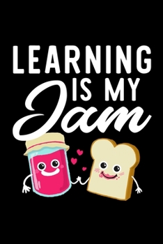 Learning Is My Jam: Funny Notebook for Learning Fan | Great Christmas & Birthday Gift Idea for Learning Fan | Learning Journal | 100 pages 6x9 inches