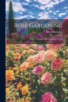 Paperback Rose Gardening; how to Manage Roses and Enjoy Them Book