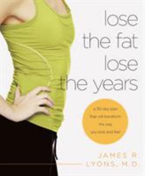 Paperback Lose the Fat, Lose the Years: A 30-Day Plan That Will Transform the Way You Look and Feel Book