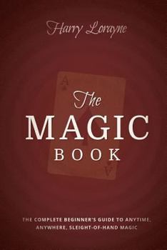 Paperback The Magic Book: The Complete Beginners Guide to Anytime, Anywhere Close-Up Magic Book