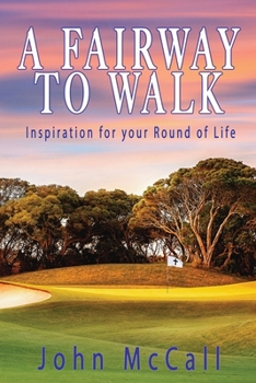 Paperback A Fairway to Walk: Inspiration for Your Round of Life Book