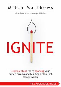 Paperback Ignite: 3 Simple Steps for re-sparking Your Buried Dreams and Building a Plan That Finally Works Book