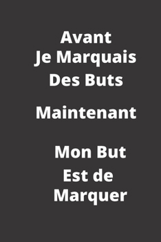 Avant Je marquais des buts: maintenant mon but est de marquer