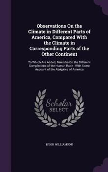 Hardcover Observations On the Climate in Different Parts of America, Compared With the Climate in Corresponding Parts of the Other Continent: To Which Are Added Book