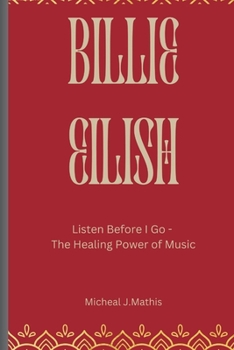 Paperback Billie Eilish: Listen Before I Go-The Healing Power of Music Book