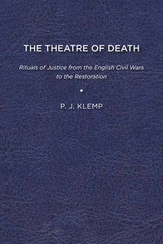 Paperback The Theatre of Death: Rituals of Justice from the English Civil Wars to the Restoration Book