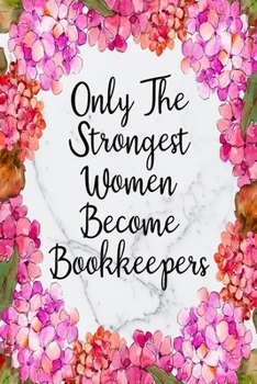 Only The Strongest Women Become Bookkeepers: Cute Address Book with Alphabetical Organizer, Names, Addresses, Birthday, Phone, Work, Email and Notes (Address Book 6x9 Size Jobs)