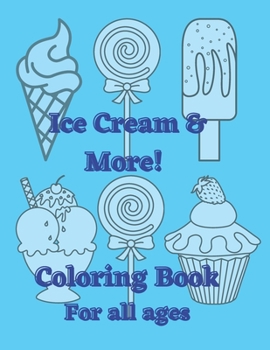 Paperback Ice Cream & More! Coloring Book: For All Ages Book