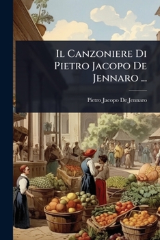 Il Canzoniere Di Pietro Jacopo De Jennaro ... (Italian Edition)
