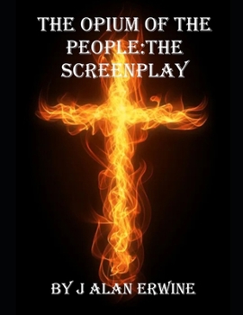 The Opium of the People: The Screenplay