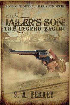 The Legend Begins - Book #1 of the Jailer's Son