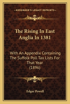 Paperback The Rising In East Anglia In 1381: With An Appendix Containing The Suffolk Poll Tax Lists For That Year (1896) Book