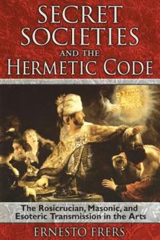 Paperback Secret Societies and the Hermetic Code: The Rosicrucian, Masonic, and Esoteric Transmission in the Arts Book