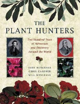 Paperback The Plant Hunters: Two Hundred Years of Adventure and Discovery Around the World Book