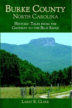 Burke County, North Carolina: Historic Tales from the Gateway to the Blue Ridge