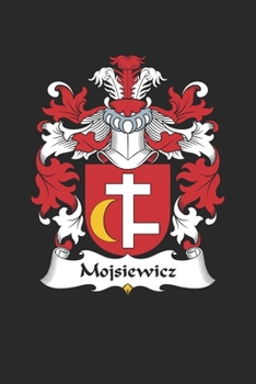 Paperback Mojsiewicz: Mojsiewicz Coat of Arms and Family Crest Notebook Journal (6 x 9 - 100 pages) Book