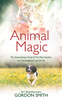 Paperback Animal Magic: The Extraordinary Proof of Our Pets' Intuition and Unconditional Love for Us Book