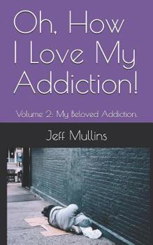 Paperback Oh, How I Love My Addiction! Book