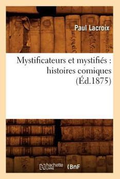 Paperback Mystificateurs Et Mystifiés: Histoires Comiques (Éd.1875) [French] Book