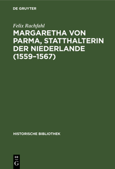 Hardcover Margaretha Von Parma, Statthalterin Der Niederlande (1559-1567) [German] Book