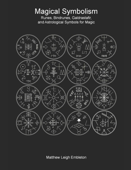 Magical Symbolism: Runes, Bindrunes, Galdrastafir, and Astrological Symbols for Magic