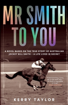 Mr Smith to You: A novel based on the true story of Australian jockey Bill Smith - a life lived in secret
