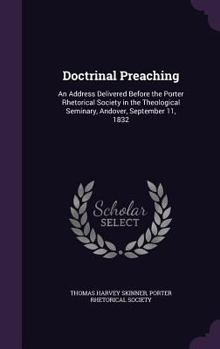 Hardcover Doctrinal Preaching: An Address Delivered Before the Porter Rhetorical Society in the Theological Seminary, Andover, September 11, 1832 Book