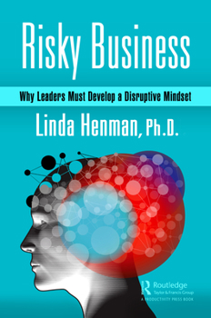 Hardcover Risky Business: Why Leaders Must Develop a Disruptive Mindset Book