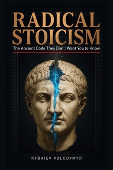 Radical Stoicism: The Ancient Code They Don't Want You to Know
