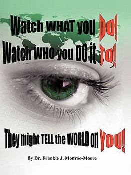 Paperback Watch What You Do! Watch Who You Do It To! They Might Tell the World on You! Book