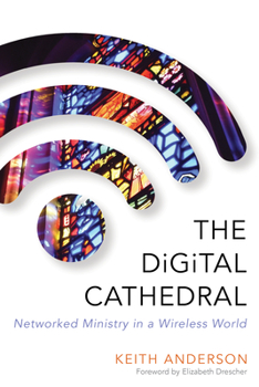 Paperback The Digital Cathedral: Networked Ministry in a Wireless World Book